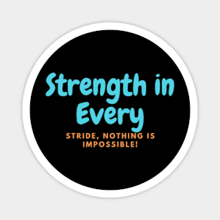 Strength in Every Stride, Nothing Is Impossible! Magnet